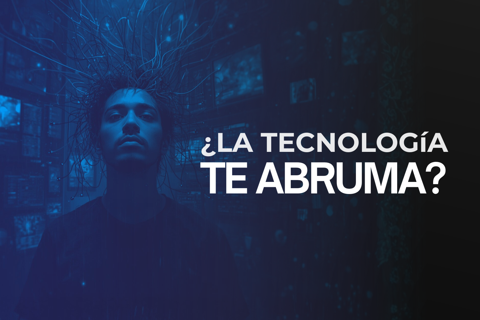 La tecnología te abruma